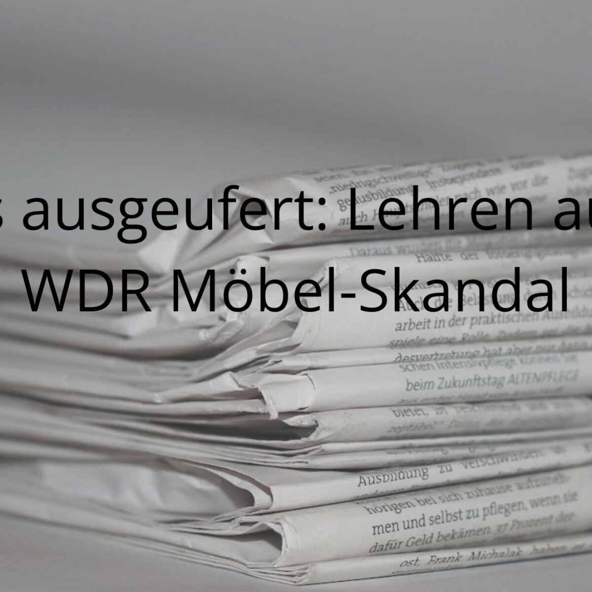 Maßlos ausgeufert: Lehren aus dem WDR Möbel-Skandal